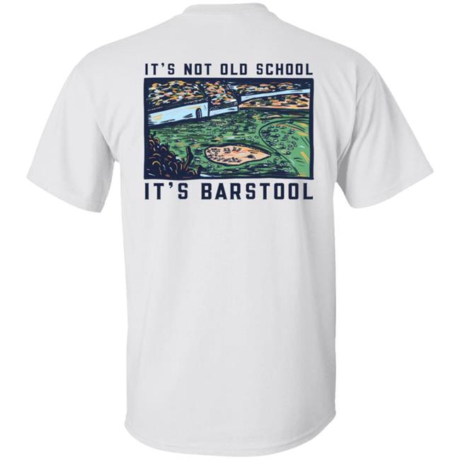 It's Not Old School It's Barstool Shirt Barstoolsports Store It's Barstool Shirt