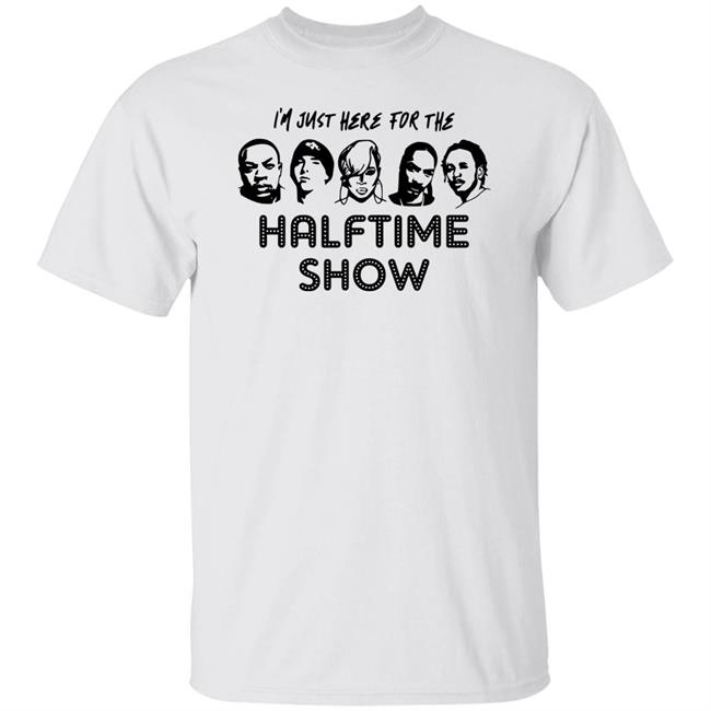 I'm Just Here For The Halftime Show Shirt Kendricklamar
