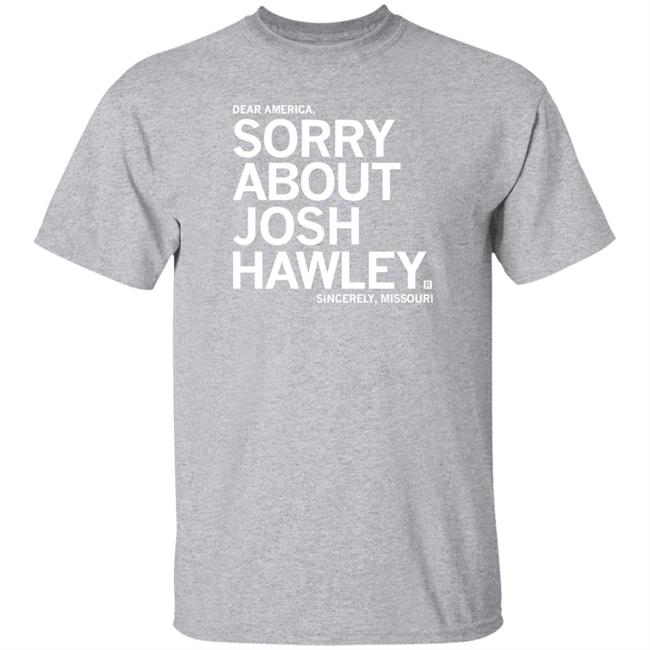 Dear America Sorry About Josh Hawley Sincerely Missouri Shirt Raygun Merch Sorry About Josh Hawley Shirt