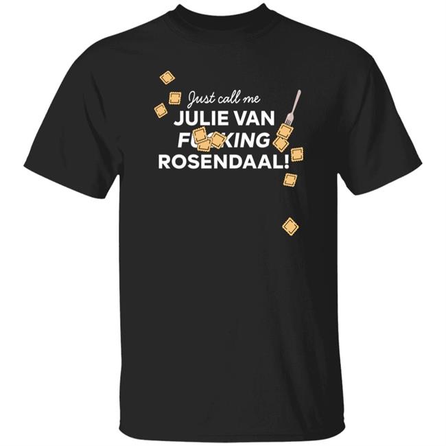 Just Call Me Julie Van Fucking Rosendaal Shirt Jeremy Klaszus