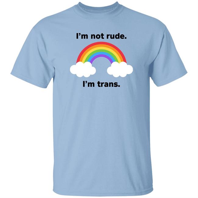 I'm Not Rude I'm Trans Shirt Nori Reed