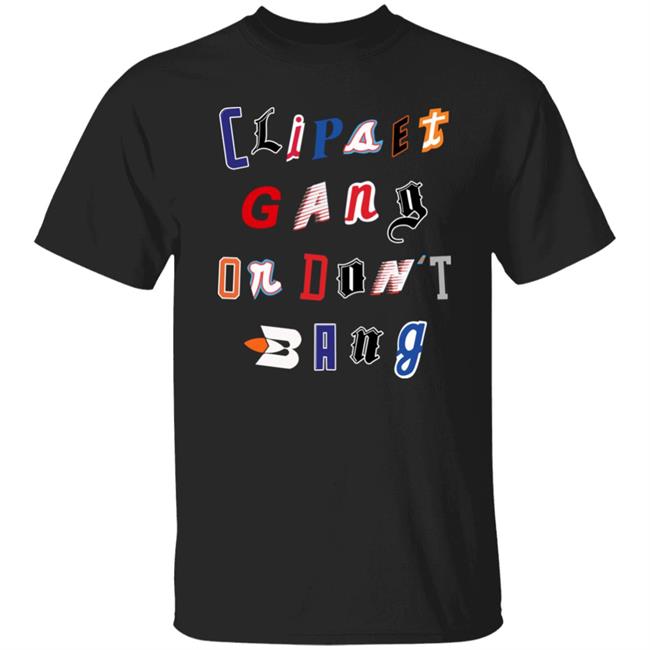 La Clipset Store Clipsets Gang Or Don’t Bang Shirt Clipset Ransom Tee Shirt Hoodie Sweatshirt