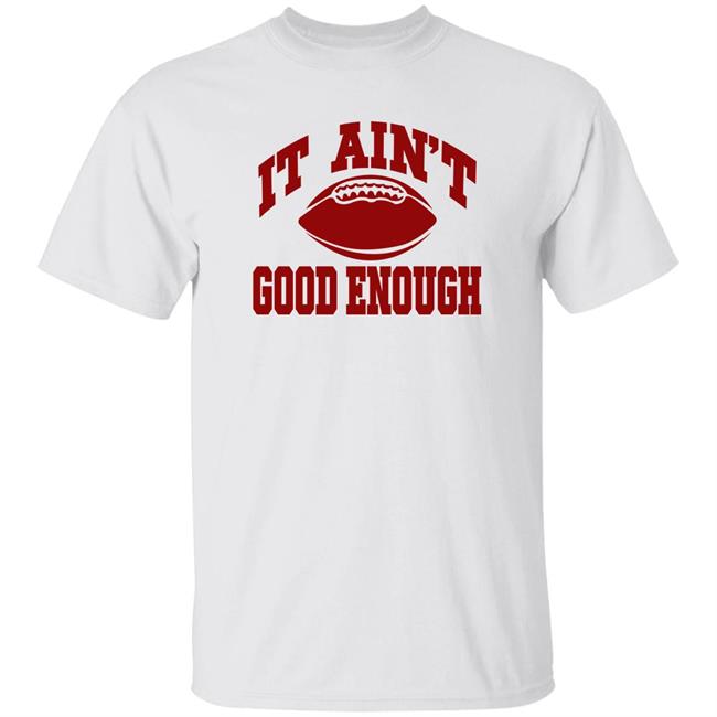 Gabe Ikard It Ain't Good Enough Shirt Opolis Clothing Merch