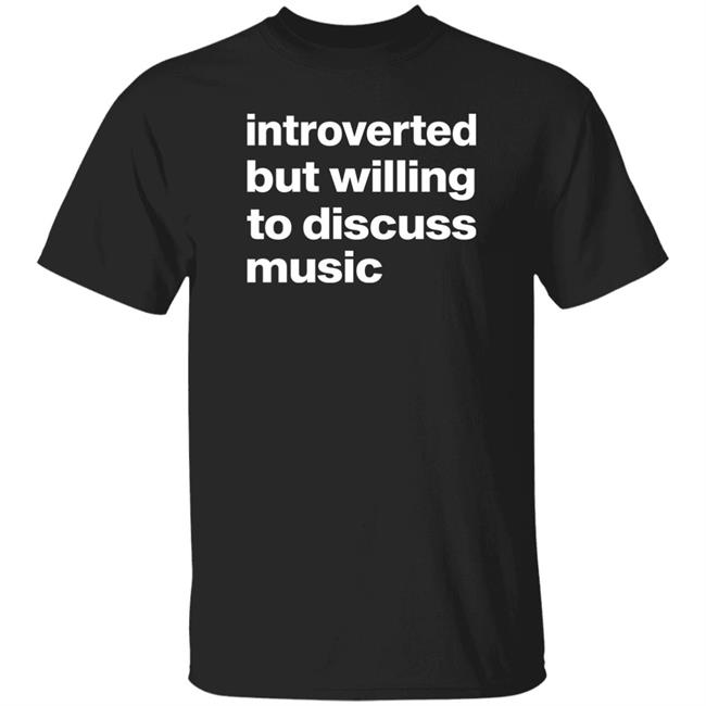 Introverted But Willing To Discuss Music Shirt Casper Moon