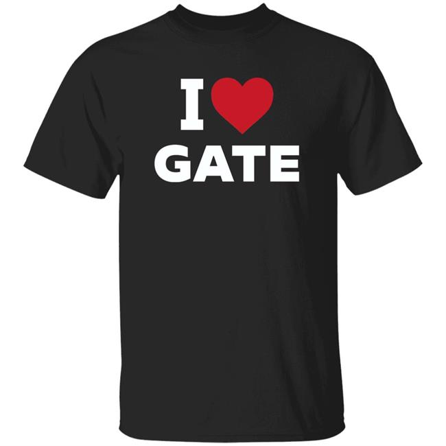 I Love Gate Shirt Hoodie Sweatshirt