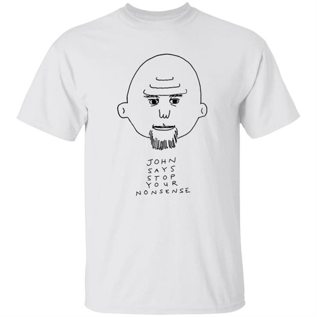 John Fetterman John Says Stop Your Nonsense Shirt Hoodie Sweatshirt