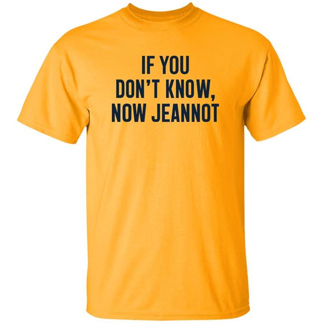 If You Don't Know Now Jeannot Shirt Sonashville Merch