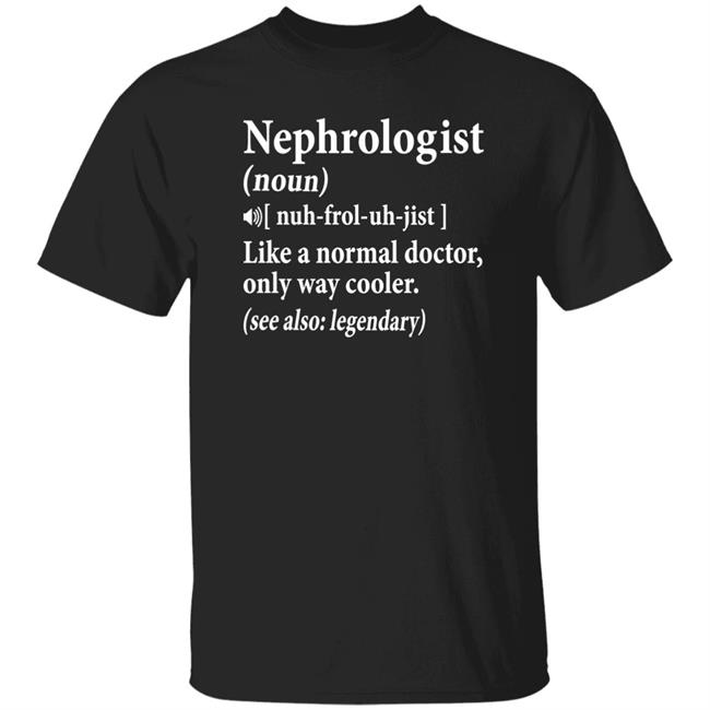 Nephrologist Definition Shirt Drkidneyash Nephrologist Like A Normal Doctor Only Way Cooler Shirt