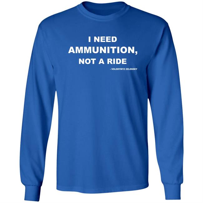Volodymyr Zelensky I Need Ammunition Not A Ride T Shirt Volodymyr Zelensky I Need Ammunition Not A Ride T Shirt