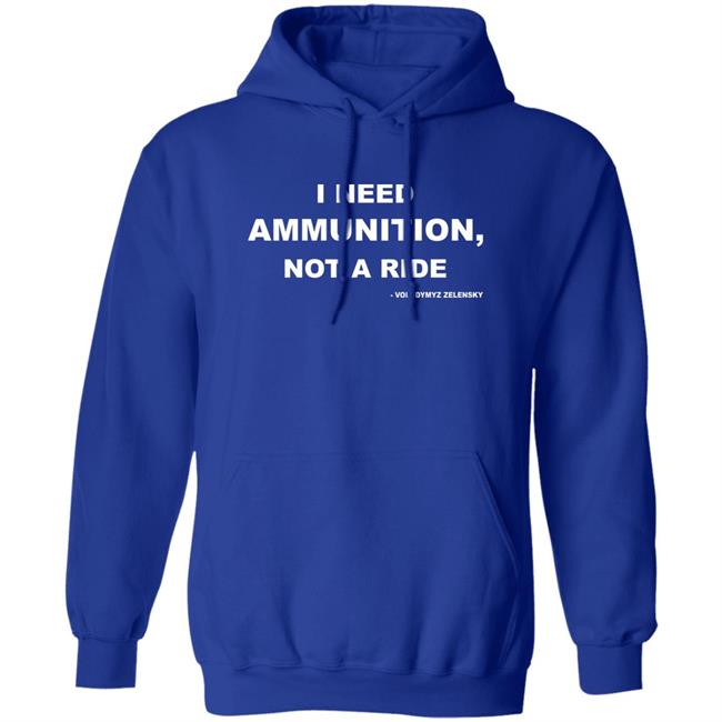 Volodymyr Zelensky I Need Ammunition Not A Ride T Shirt Volodymyr Zelensky I Need Ammunition Not A Ride T Shirt