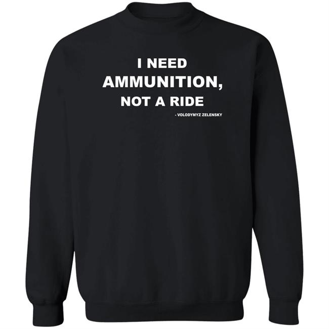 Volodymyr Zelensky I Need Ammunition Not A Ride T Shirt Volodymyr Zelensky I Need Ammunition Not A Ride T Shirt
