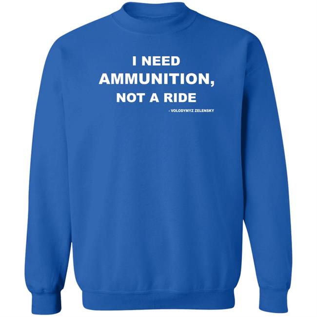Volodymyr Zelensky I Need Ammunition Not A Ride T Shirt Volodymyr Zelensky I Need Ammunition Not A Ride T Shirt