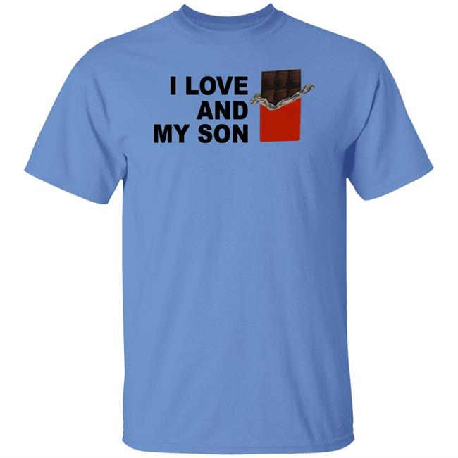 I Love Chocolate And My Son Shirt I Love And My Son Shirt I Love Chocolate And My Son Shirt I Love And My Son Shirt