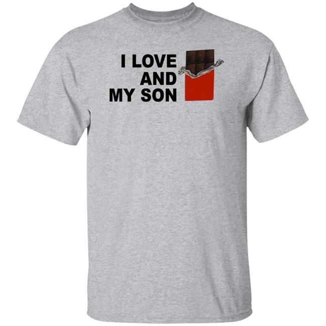 I Love Chocolate And My Son Shirt I Love And My Son Shirt I Love Chocolate And My Son Shirt I Love And My Son Shirt