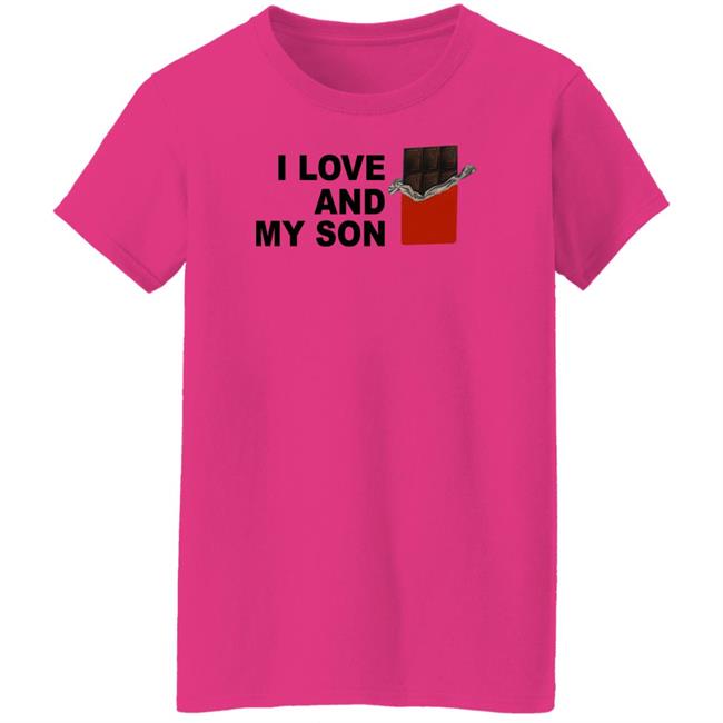 I Love Chocolate And My Son Shirt I Love And My Son Shirt I Love Chocolate And My Son Shirt I Love And My Son Shirt