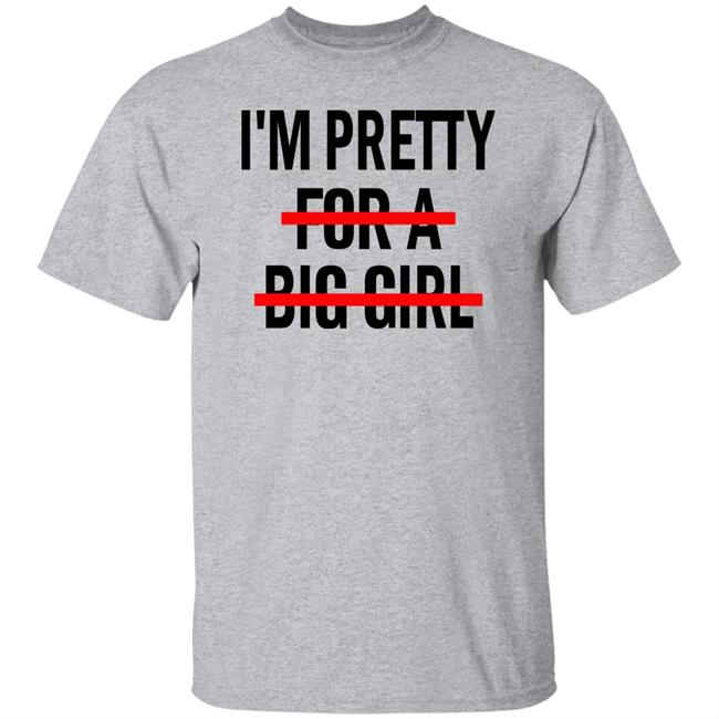 I'm Pretty For A Big Girl Shirt Reeses Pieces