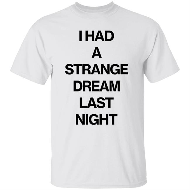 Mika Wearing I Had A Strange Dream Last Night Shirt Hoodie Sweatshirt