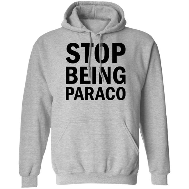 Stop Being Paraco Shirt Teomaya Stop Being Paraco Shirt Teomaya