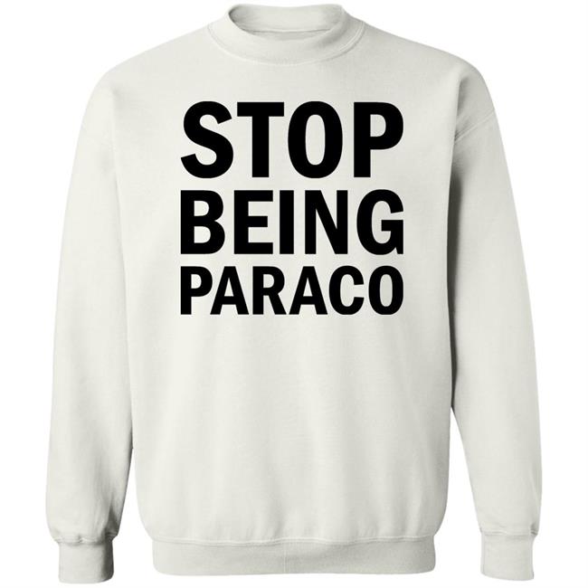 Stop Being Paraco Shirt Teomaya Stop Being Paraco Shirt Teomaya