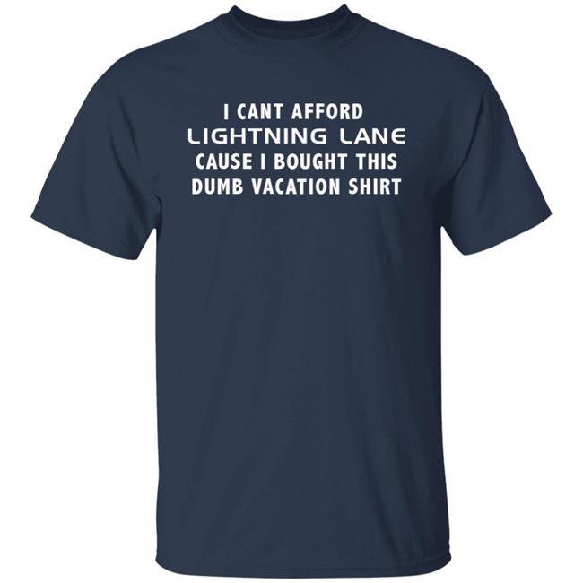 I Can't Afford Lighting Lane Cause I Bought This Dumb Vacation Tee Shirt Hoodie Sweatshirt