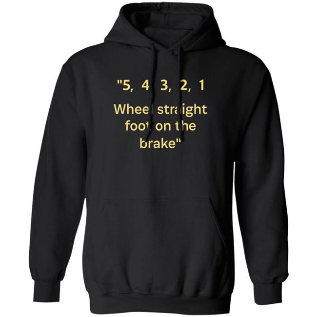 54321 Wheel Straight Foot On The Brake Shirt Dana Wright 54321 Wheel Straight Foot On The Brake Shirt Dana Wright