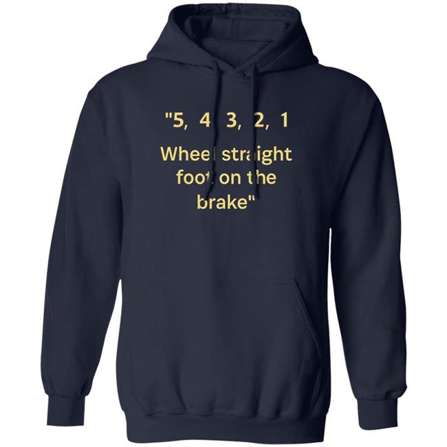 54321 Wheel Straight Foot On The Brake Shirt Dana Wright 54321 Wheel Straight Foot On The Brake Shirt Dana Wright