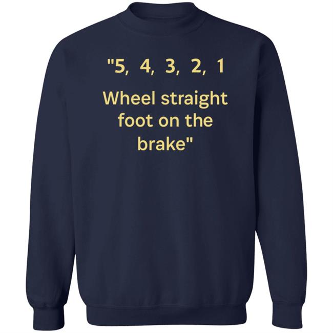 54321 Wheel Straight Foot On The Brake Shirt Dana Wright 54321 Wheel Straight Foot On The Brake Shirt Dana Wright
