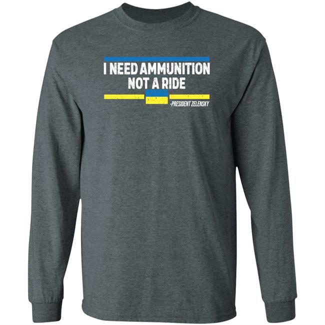 I Need Ammunition Not A Ride Ukraine President Zelensky Shirt Onairwill I Need Ammunition Not A Ride Ukraine President Zelensky Shirt Onairwill