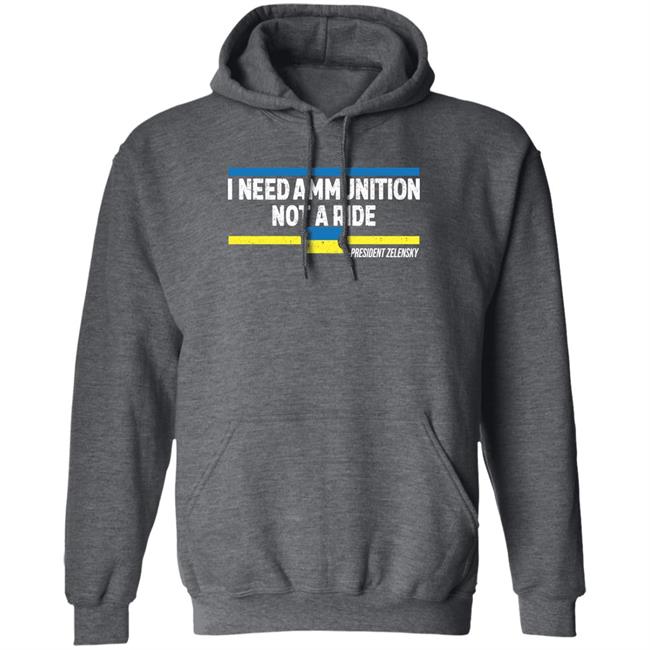 I Need Ammunition Not A Ride Ukraine President Zelensky Shirt Onairwill I Need Ammunition Not A Ride Ukraine President Zelensky Shirt Onairwill