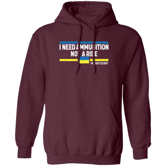 I Need Ammunition Not A Ride Ukraine President Zelensky Shirt Onairwill I Need Ammunition Not A Ride Ukraine President Zelensky Shirt Onairwill
