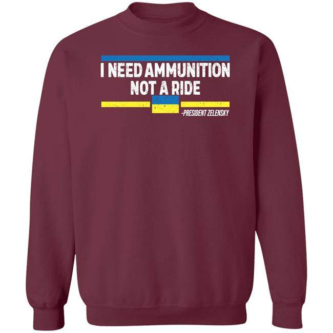 I Need Ammunition Not A Ride Ukraine President Zelensky Shirt Onairwill I Need Ammunition Not A Ride Ukraine President Zelensky Shirt Onairwill