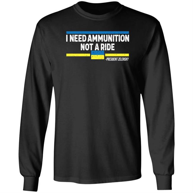 I Need Ammunition Not A Ride Ukraine President Zelensky Shirt Onairwill I Need Ammunition Not A Ride Ukraine President Zelensky Shirt Onairwill