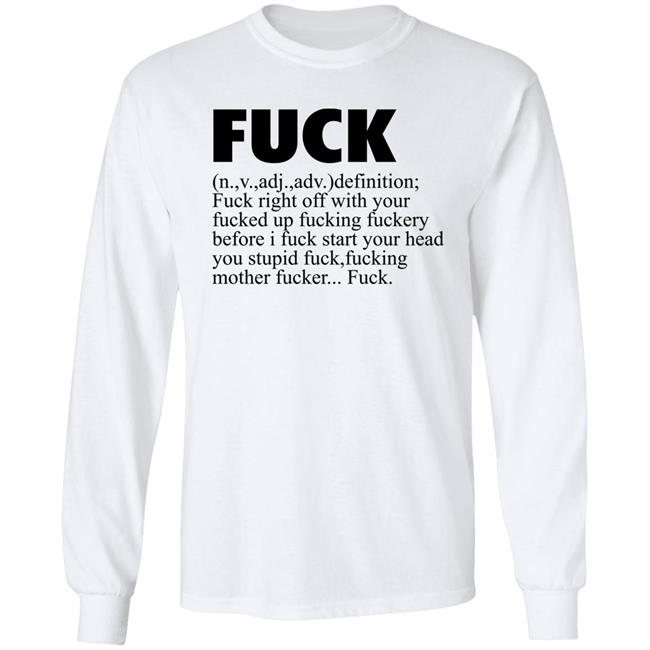 Fuck Definition Fuck Right Off With Your Fucked Up Fucking Fuckery Before I Fuck Start Your Head Shirt Jeff Timmer Fuck Definition Fuck Right Off With Your Fucked Up Fucking Fuckery Before I Fuck Start Your Head Shirt Jeff Timmer