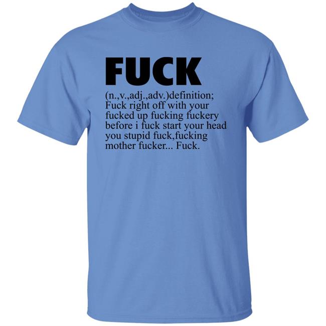 Fuck Definition Fuck Right Off With Your Fucked Up Fucking Fuckery Before I Fuck Start Your Head Shirt Jeff Timmer Fuck Definition Fuck Right Off With Your Fucked Up Fucking Fuckery Before I Fuck Start Your Head Shirt Jeff Timmer