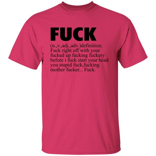 Fuck Definition Fuck Right Off With Your Fucked Up Fucking Fuckery Before I Fuck Start Your Head Shirt Jeff Timmer Fuck Definition Fuck Right Off With Your Fucked Up Fucking Fuckery Before I Fuck Start Your Head Shirt Jeff Timmer