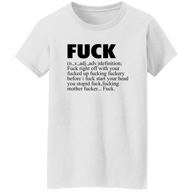 Fuck Definition Fuck Right Off With Your Fucked Up Fucking Fuckery Before I Fuck Start Your Head Shirt Jeff Timmer Fuck Definition Fuck Right Off With Your Fucked Up Fucking Fuckery Before I Fuck Start Your Head Shirt Jeff Timmer