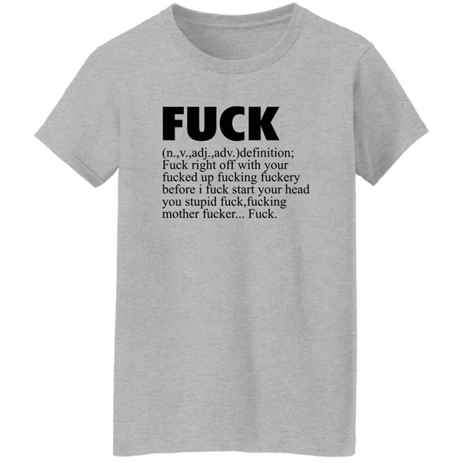Fuck Definition Fuck Right Off With Your Fucked Up Fucking Fuckery Before I Fuck Start Your Head Shirt Jeff Timmer Fuck Definition Fuck Right Off With Your Fucked Up Fucking Fuckery Before I Fuck Start Your Head Shirt Jeff Timmer
