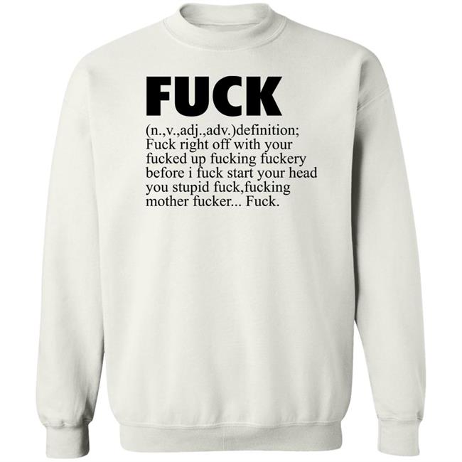 Fuck Definition Fuck Right Off With Your Fucked Up Fucking Fuckery Before I Fuck Start Your Head Shirt Jeff Timmer Fuck Definition Fuck Right Off With Your Fucked Up Fucking Fuckery Before I Fuck Start Your Head Shirt Jeff Timmer