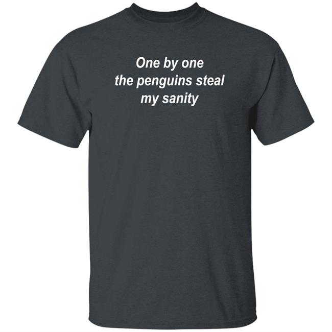 One By One The Penguins Steal My Sanity Shirt Dom Noble One By One The Penguins Steal My Sanity Shirt Dom Noble