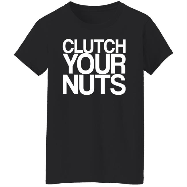 Clutch Your Nuts Shirt Bam Sullivan Clutch Your Nuts Shirt Bam Sullivan