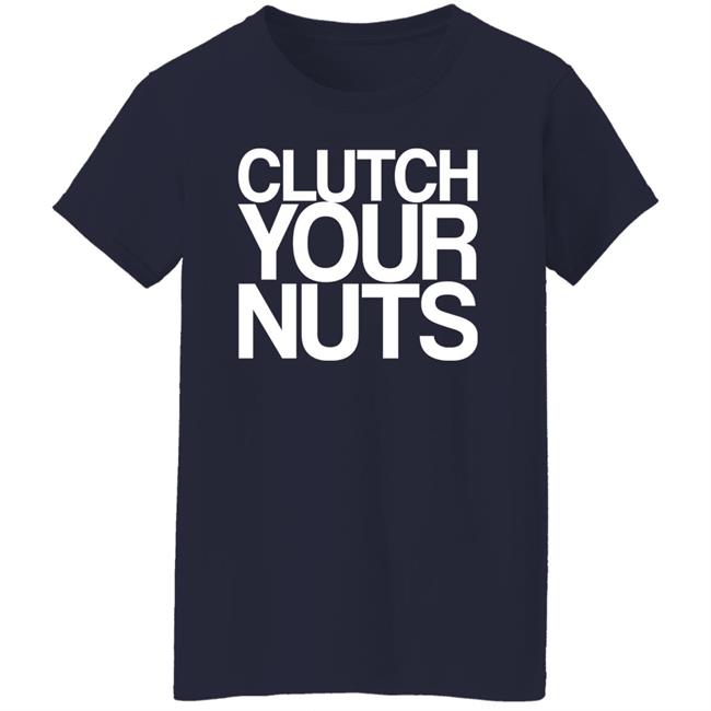 Clutch Your Nuts Shirt Bam Sullivan Clutch Your Nuts Shirt Bam Sullivan