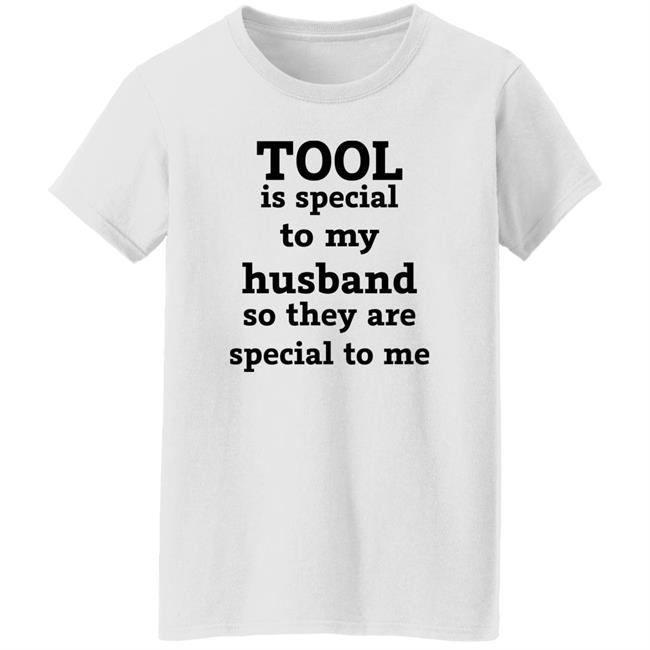 Tool Is Special To My Husband So They Are Special To Me Shirt Tool Band Tool Is Special To My Husband So They Are Special To Me Shirt Tool Band