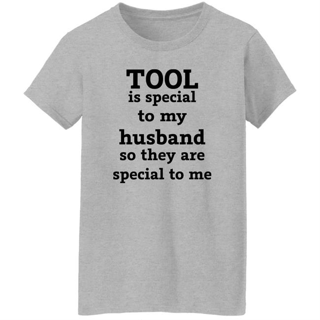 Tool Is Special To My Husband So They Are Special To Me Shirt Tool Band Tool Is Special To My Husband So They Are Special To Me Shirt Tool Band