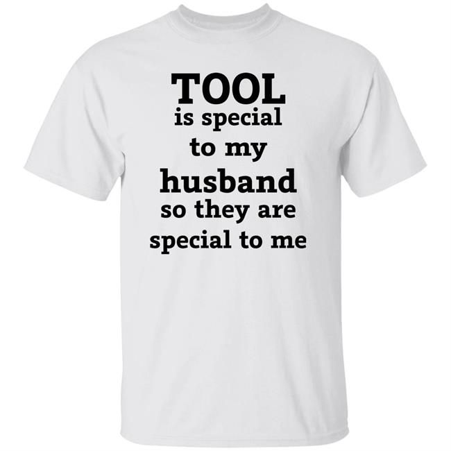 Tool Is Special To My Husband So They Are Special To Me Shirt Tool Band Tool Is Special To My Husband So They Are Special To Me Shirt Tool Band