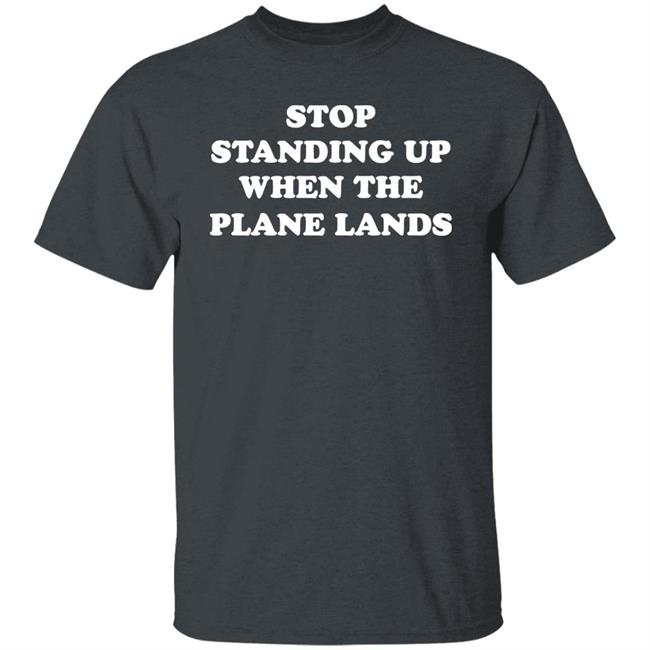 Jeremy Danner Stop Standing Up When The Plane Lands Shirt Homage Jeremy Danner Stop Standing Up When The Plane Lands Shirt Homage