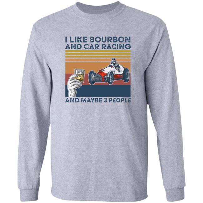 Corey Lajoie I Like Bourbon And Car Racing And Maybe 3 People Hoodie Nascar Corey Lajoie I Like Bourbon And Car Racing And Maybe 3 People Hoodie Nascar