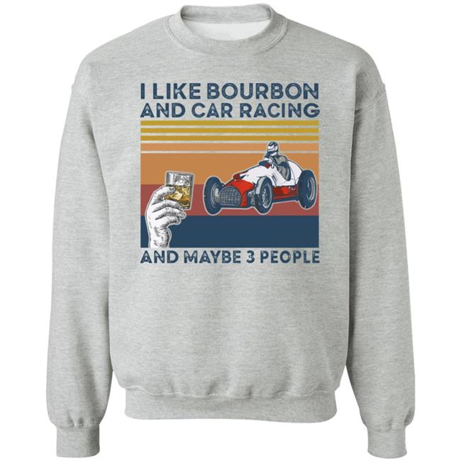 Corey Lajoie I Like Bourbon And Car Racing And Maybe 3 People Hoodie Nascar Corey Lajoie I Like Bourbon And Car Racing And Maybe 3 People Hoodie Nascar