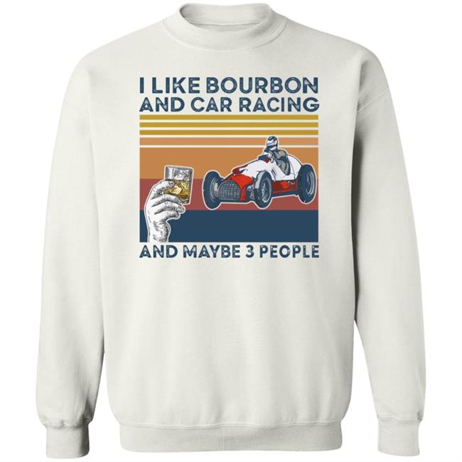 Corey Lajoie I Like Bourbon And Car Racing And Maybe 3 People Hoodie Nascar Corey Lajoie I Like Bourbon And Car Racing And Maybe 3 People Hoodie Nascar