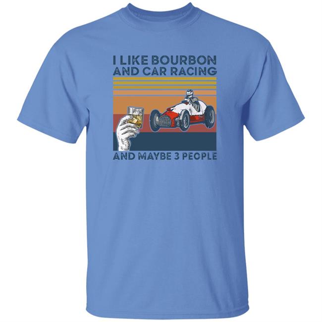 Corey Lajoie I Like Bourbon And Car Racing And Maybe 3 People Hoodie Nascar Corey Lajoie I Like Bourbon And Car Racing And Maybe 3 People Hoodie Nascar