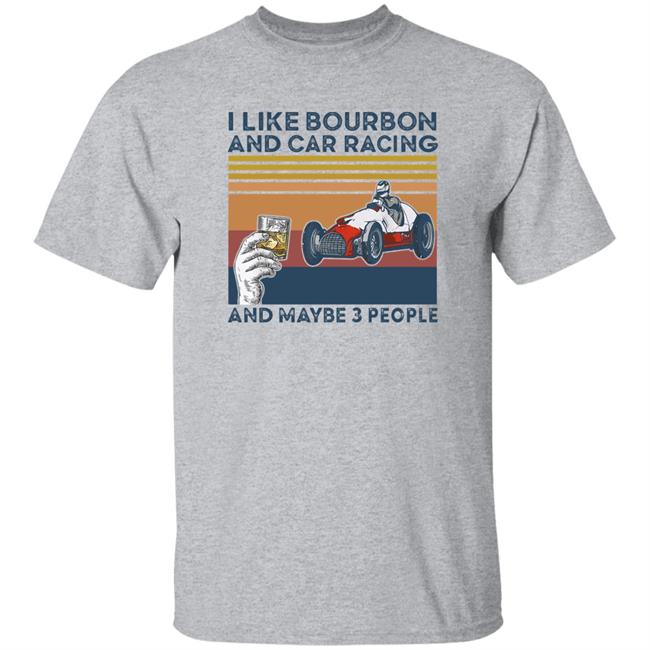 Corey Lajoie I Like Bourbon And Car Racing And Maybe 3 People Hoodie Nascar Corey Lajoie I Like Bourbon And Car Racing And Maybe 3 People Hoodie Nascar